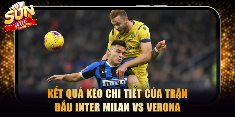 Kết quả kèo chi tiết của trận đấu Inter Milan vs Verona